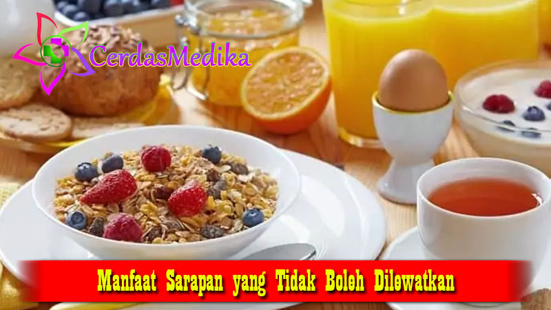 Manfaat Sarapan yang Tidak Boleh Dilewatkan