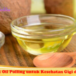 Manfaat Oil Pulling untuk Kesehatan Gigi dan Mulut